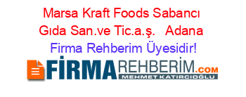Marsa+Kraft+Foods+Sabancı+Gıda San.ve+Tic.a.ş.+ +Adana Firma+Rehberim+Üyesidir!